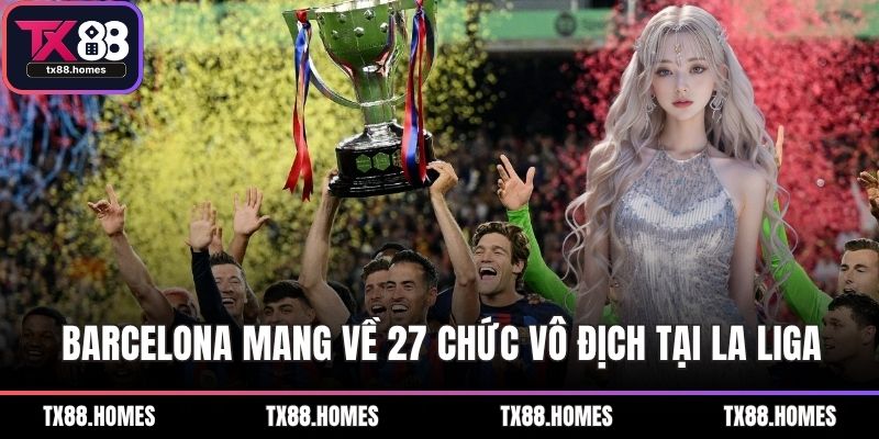 Barcelona mang về 27 chức vô địch tại La Liga