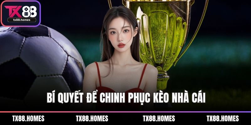 Bí quyết để chinh phục kèo nhà cái