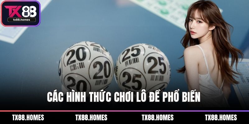 Các hình thức chơi lô đề phổ biến