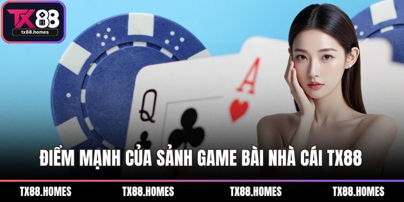 Điểm mạnh của sảnh game bài nhà cái TX88