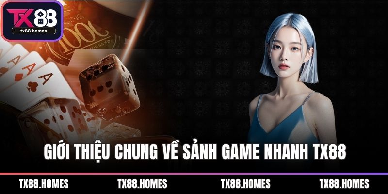 Giới thiệu chung về sảnh game nhanh TX88
