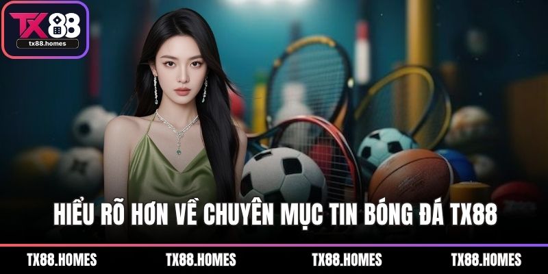 Hiểu rõ hơn về chuyên mục tin bóng đá TX88