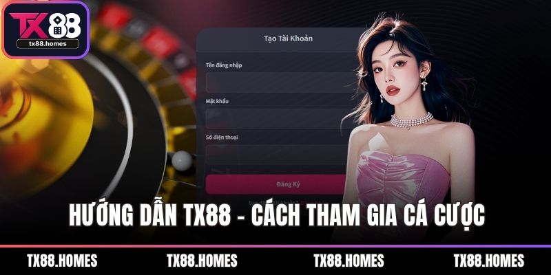 Hướng dẫn TX88 - Cách tham gia cá cược