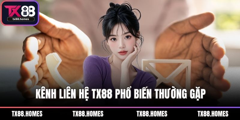 Kênh liên hệ TX88 phổ biến thường gặp