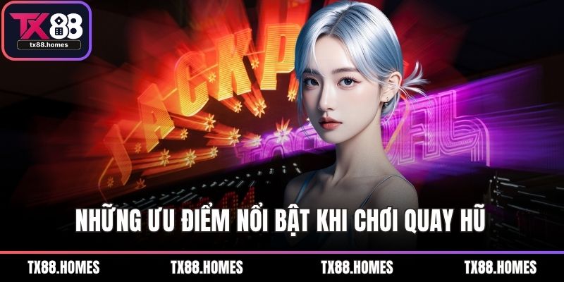 Những ưu điểm nổi bật khi chơi Nổ hũ