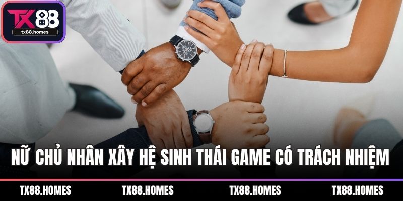 Nữ chủ nhân xây hệ sinh thái game có trách nhiệm