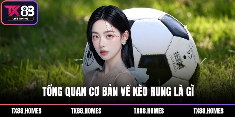 Tổng quan cơ bản về kèo rung là gì