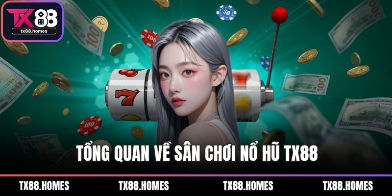 Tổng quan về sân chơi Nổ hũ TX88