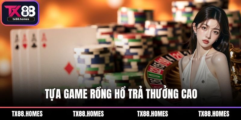 Tựa game rồng hổ trả thưởng cao
