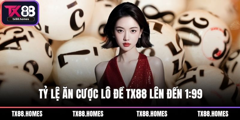 Tỷ lệ ăn cược Lô đề TX88 lên đến 1:99